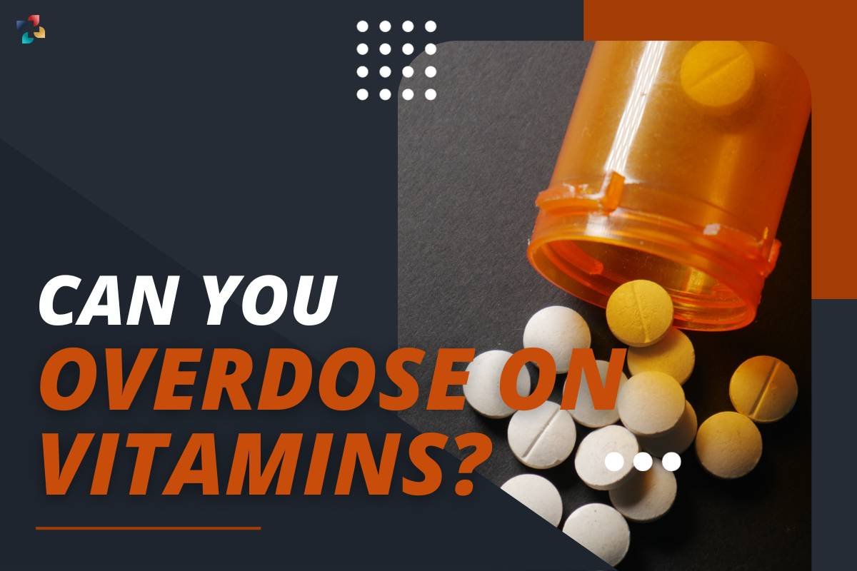Vitamin Overdose: 6 Symptoms To Watch | The Lifesciences Magazine